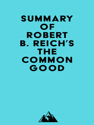 cover image of Summary of Robert B. Reich's the Common Good